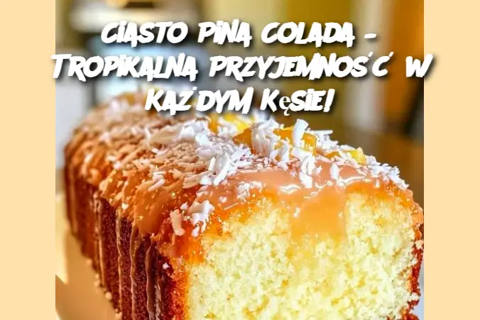 Ciasto Pina Colada – Tropikalna Przyjemność w Każdym Kęsie!