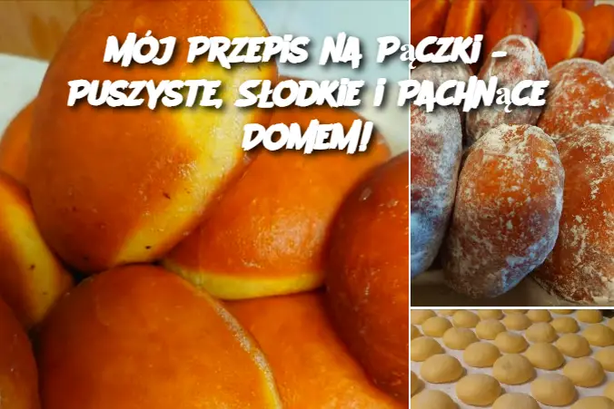 Mój Przepis na Pączki – Puszyste, Słodkie i Pachnące Domem!