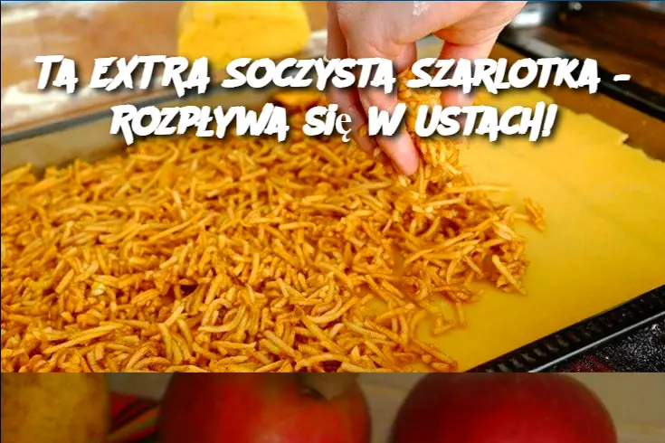 Ta EXTRA Soczysta Szarlotka – Rozpływa się w Ustach!