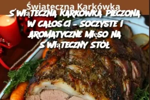 Świąteczna Karkówka Pieczona w Całości – Soczyste i Aromatyczne Mięso na Świąteczny Stół