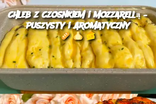 Chleb z Czosnkiem i Mozzarellą – Puszysty i Aromatyczny