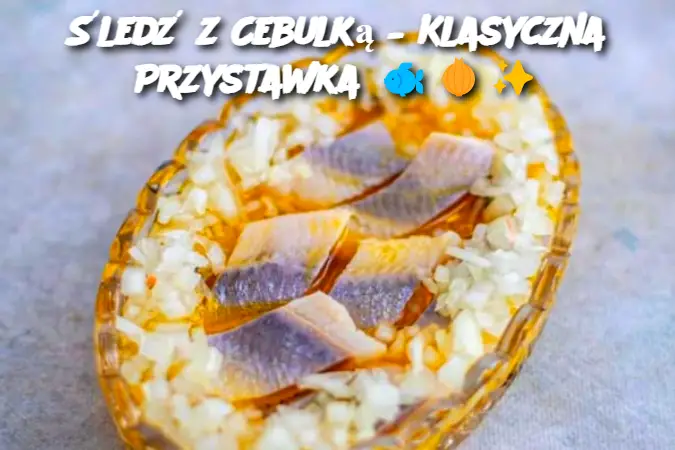 Śledź z Cebulką – Klasyczna Przystawka