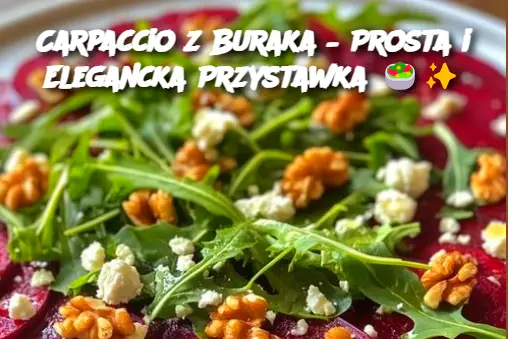 Carpaccio z Buraka – Prosta i Elegancka Przystawka