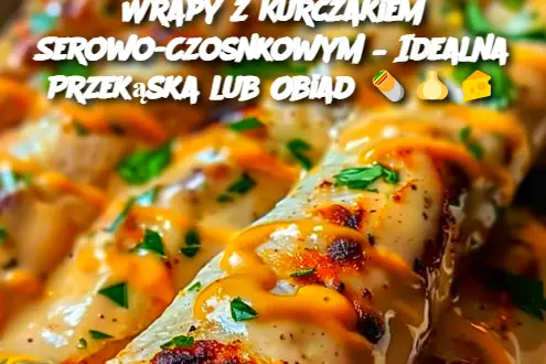 Wrapy z Kurczakiem Serowo-Czosnkowym – Idealna Przekąska lub Obiad