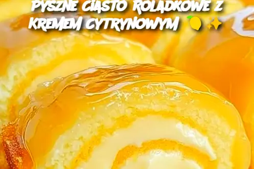 Pyszne Ciasto Roladkowe z Kremem Cytrynowym