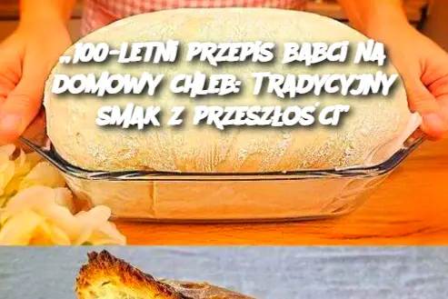 „100-letni przepis babci na domowy chleb: Tradycyjny smak z przeszłości”