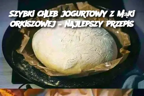 Szybki chleb jogurtowy z mąki orkiszowej – najlepszy przepis