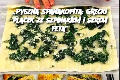 „Pyszna Spanakopita: Grecki placek ze szpinakiem i serem feta”