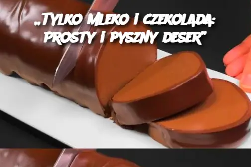 „Tylko mleko i czekolada: Prosty i pyszny deser”