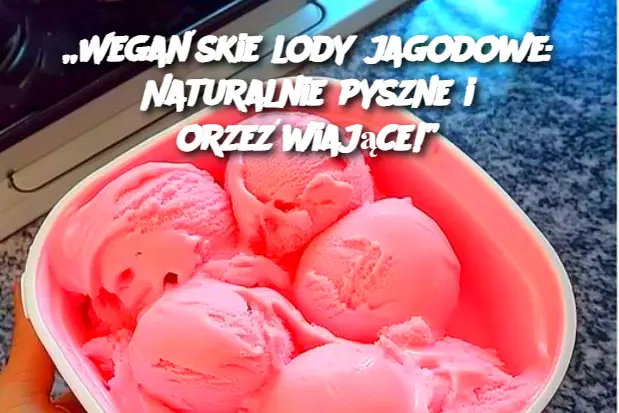 „Wegańskie lody jagodowe: Naturalnie pyszne i orzeźwiające!”