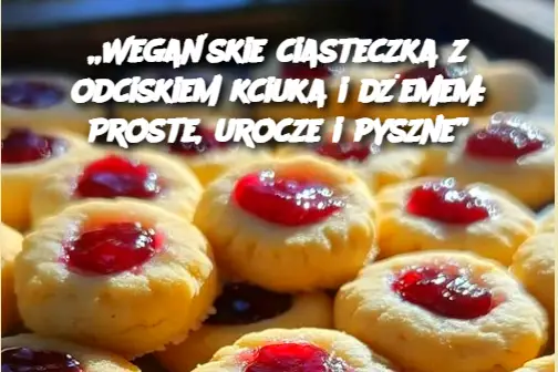 „Wegańskie ciasteczka z odciskiem kciuka i dżemem: Proste, urocze i pyszne”