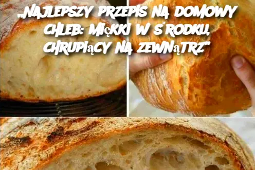 „Najlepszy przepis na domowy chleb: miękki w środku, chrupiący na zewnątrz”