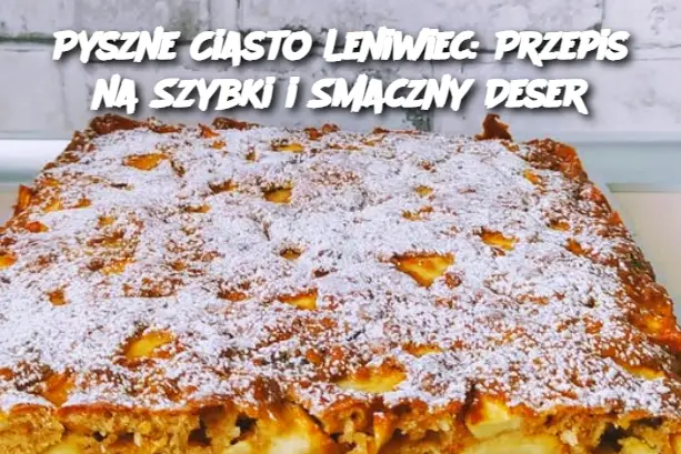 Pyszne Ciasto Leniwiec: Przepis na Szybki i Smaczny Deser