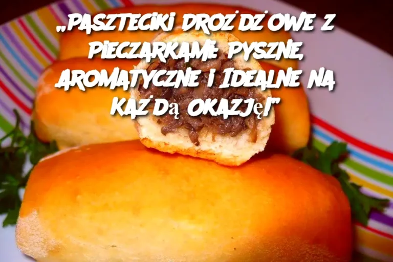 „Paszteciki Drożdżowe z Pieczarkami: Pyszne, Aromatyczne i Idealne na Każdą Okazję!”