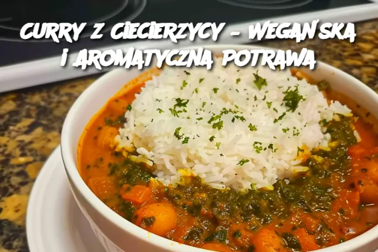 Curry z Ciecierzycy – Wegańska i Aromatyczna Potrawa