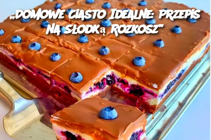 „Domowe Ciasto Idealne: Przepis na Słodką Rozkosz”